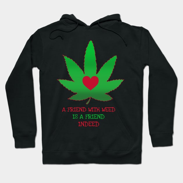 A friend with weed is a friend indeed Hoodie by Zipora